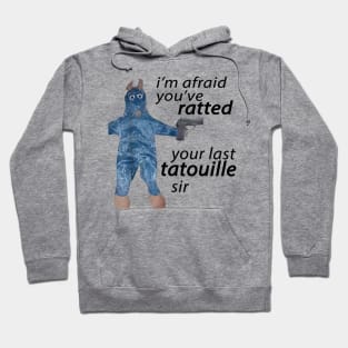 I'm Afraid You've Ratted Your Last Tatouille sir Funny rat meme Hoodie